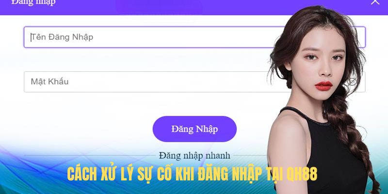 Cách xử lý sự cố khi đăng nhập tại QH88