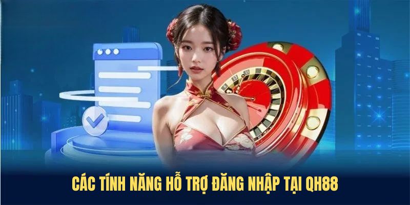 Các tính năng hỗ trợ khi đang nhập